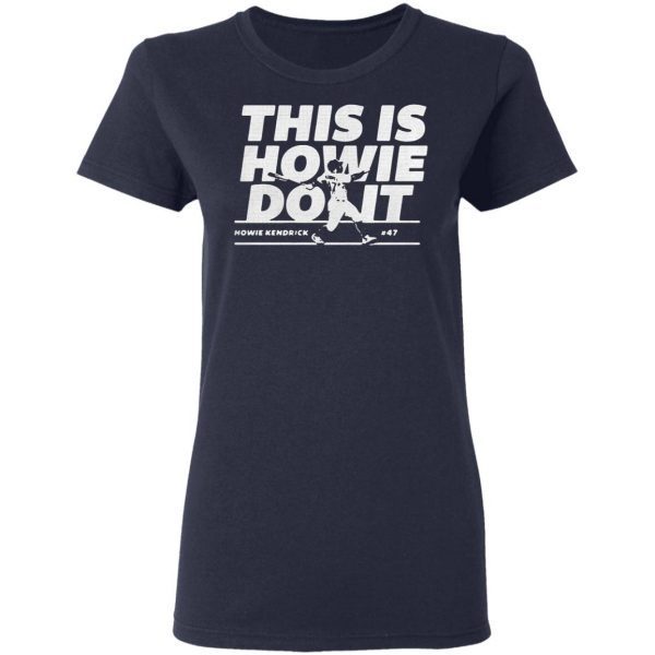Howie Kendrick this is Howie do it T-Shirt
