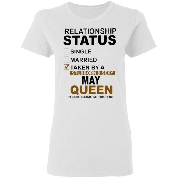 Relationship status single married taken by a stubborn and sexy queen T-Shirt