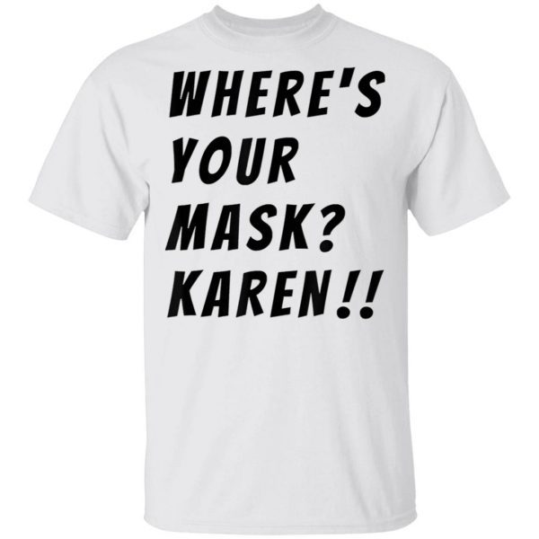 Where’s your mask Karen Quote Saying 2020 T-Shirt