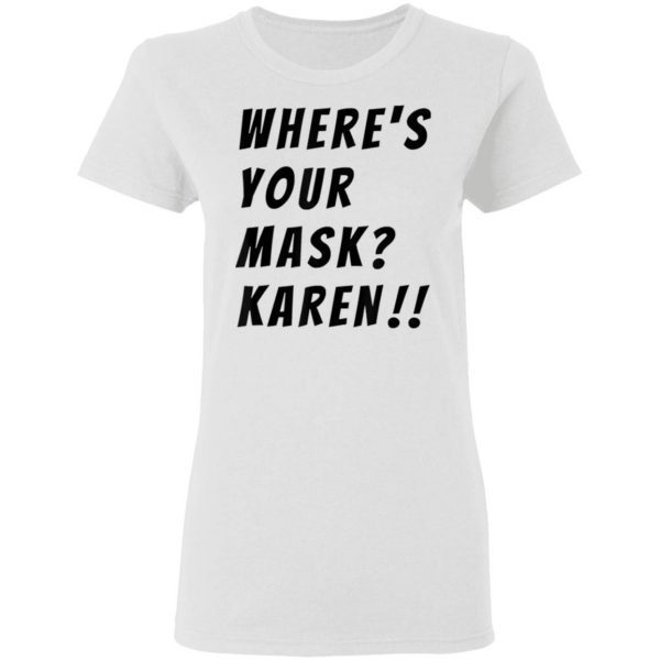 Where’s your mask Karen Quote Saying 2020 T-Shirt