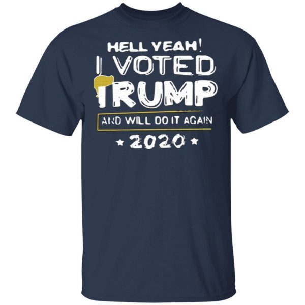 Hell yeah I voted Trump and will do it again 2020 T-Shirt