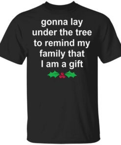 Gonna lay under the tree to remind my family that I an a gift T-Shirt