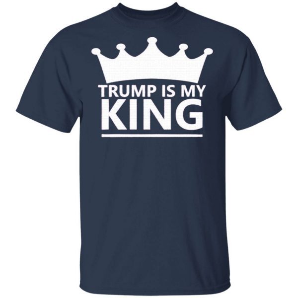 Trump Is My King T-Shirt