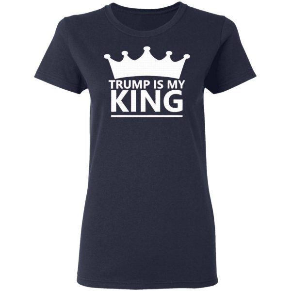 Trump Is My King T-Shirt