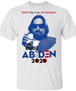 Shut The Fuck Up Donny The Dude Abiden 2020 T-Shirt