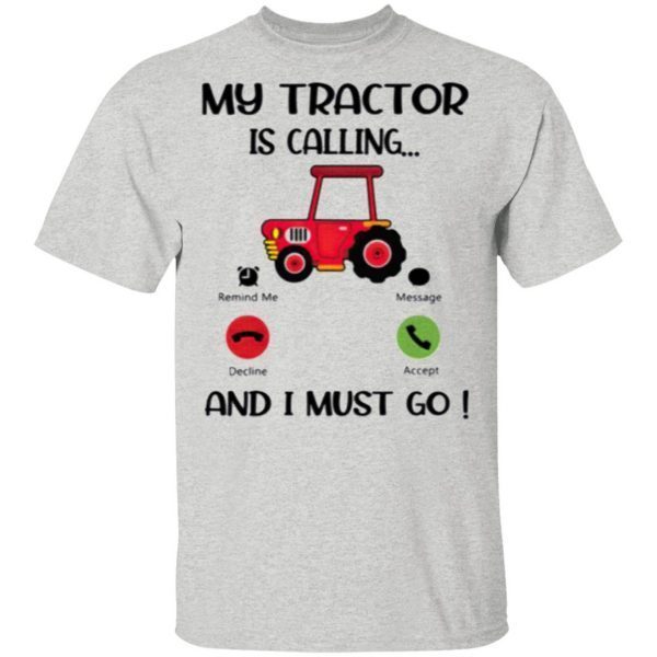 My Tractor Is Calling And I Must Go T-Shirt