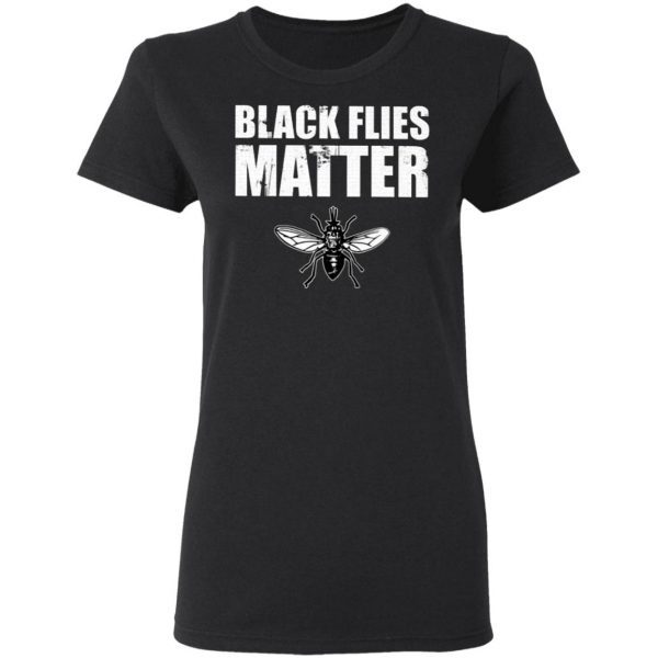 Black Flies Matter T-Shirt