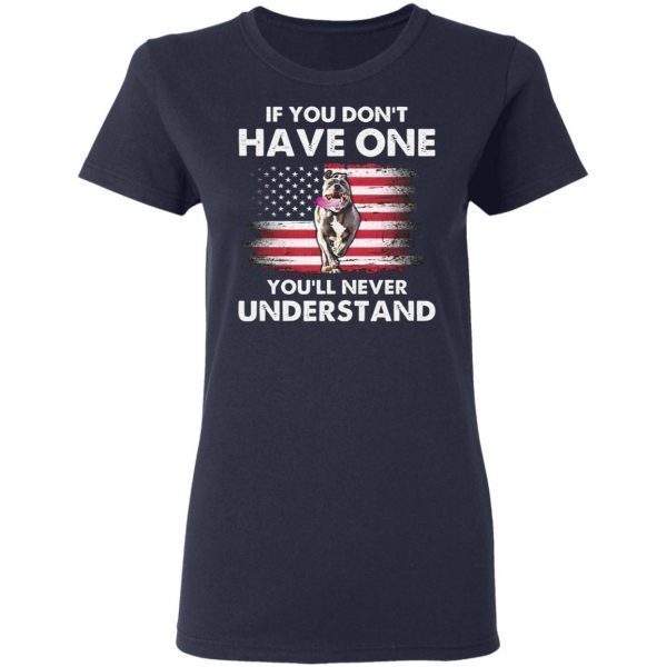 If You Don’t Have One You’ll Never Understand Pitbull American Flag T-Shirt