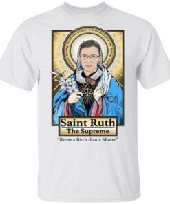 Saint Ruth Bader Ginsburg The Supreme Better A Bitch Than A Mouse T-Shirt
