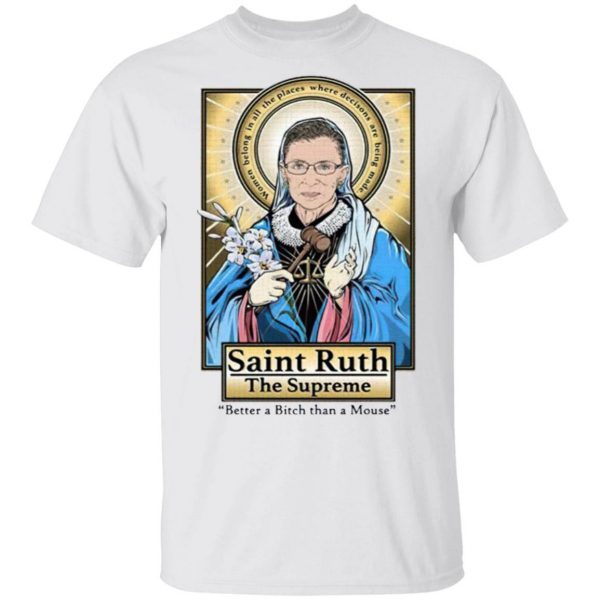 Saint Ruth Bader Ginsburg The Supreme Better A Bitch Than A Mouse T-Shirt