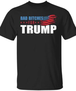 Bad Bitches For Trump T-Shirt