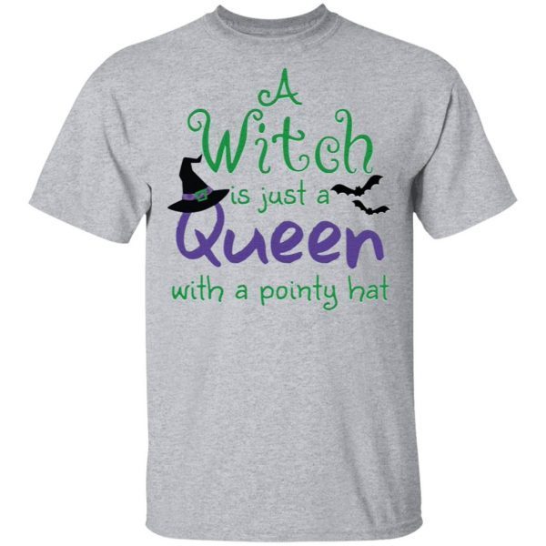 A Witch is just a queen with a pointy hat T-Shirt