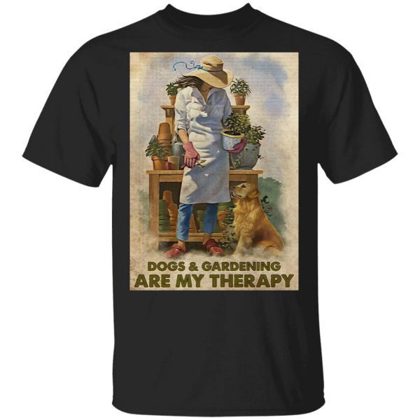 Dogs and gardening are my therapy T-Shirt