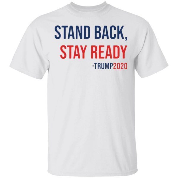 Stand back stay ready Trump 2020 T-Shirt