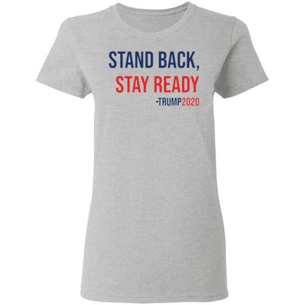 Stand back stay ready Trump 2020 T-Shirt