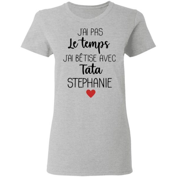J’ai Pas Le Temps J’ai Bêtise Avec Tata Stephanie T-Shirt