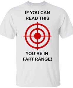If You Can Read This You’re In Fart Range Funny Novelty T-Shirt