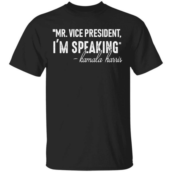 Mr. Vice President I’m Speaking Kamala Harris Feminist Saying Quote T-Shirt
