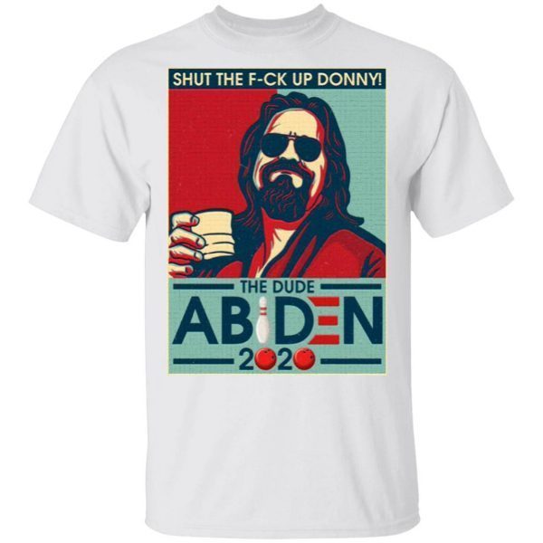 Shut The Fuck Up Donney The Dude Abiden 2020 T-Shirt