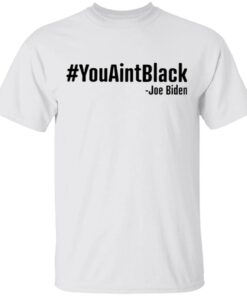 You aint black T-Shirt