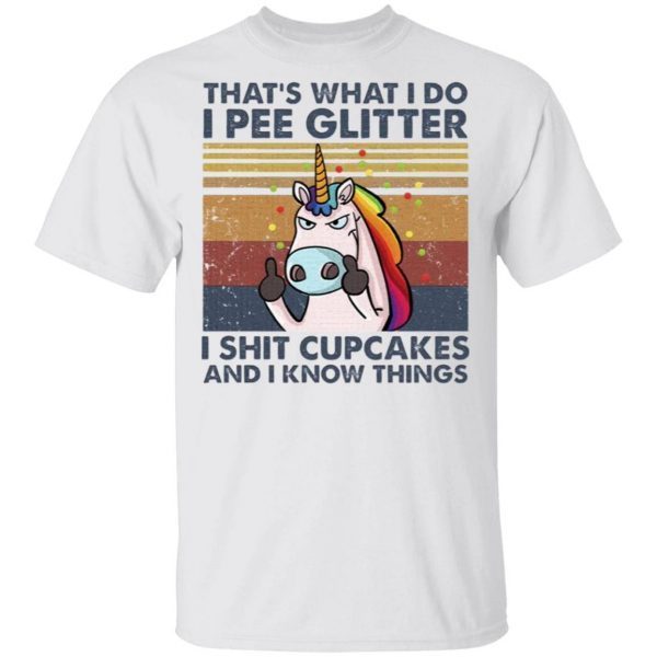 Unicorn that’s what I do I pee glitter I shit cupcakes and I know things vintage T-Shirt