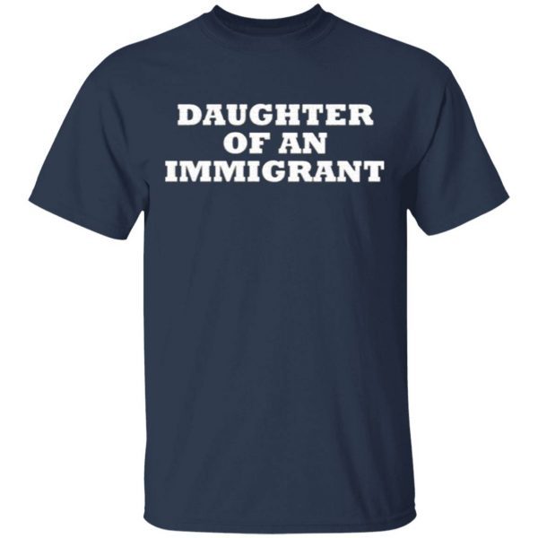 Daughter of an Immigrant T-Shirt