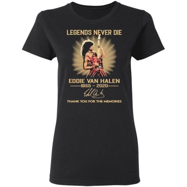 Legends never die Eddie Van Halen 1955 2020 thank you for the memories signature funny T-Shirt