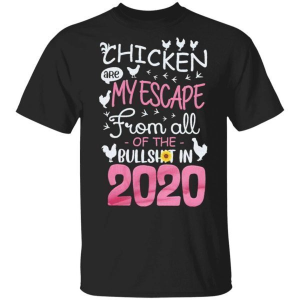 Chicken are My escape from all of the Bullshit in 2020 T-Shirt