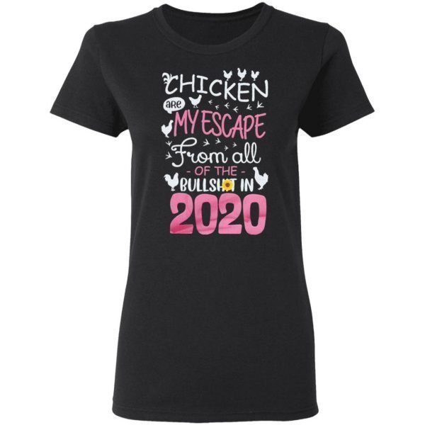 Chicken are My escape from all of the Bullshit in 2020 T-Shirt