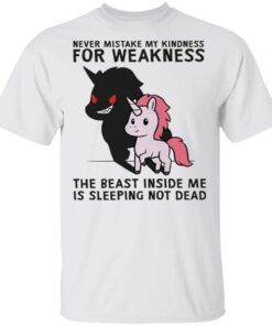Unicorn shadow never mistake My kindness for weakness the beast inside me is sleeping not dead T-Shirt