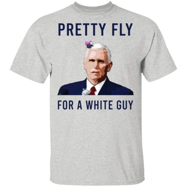 Mike Pence Pretty Fly For A White Guy T-Shirt