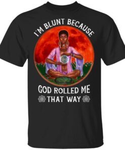 I’m Blunt Because God Rolled Me That Way Funny Black Girl Yoga Namaste Mediation T-Shirt