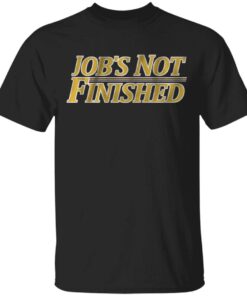 Jobs not finished T-Shirt