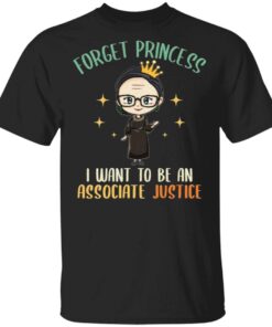 RBG Forget Princess I Want To Be An Associate Justice T-Shirt