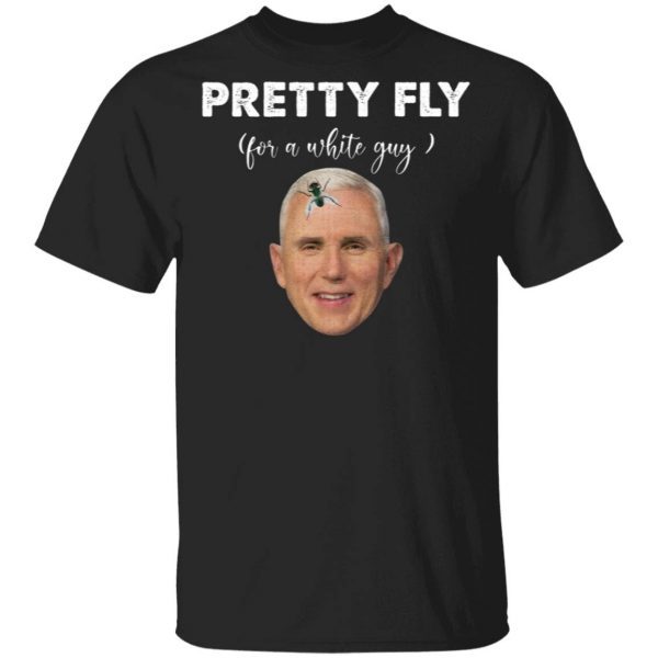 Pretty Fly For A White Guy Mike Pence T-Shirt