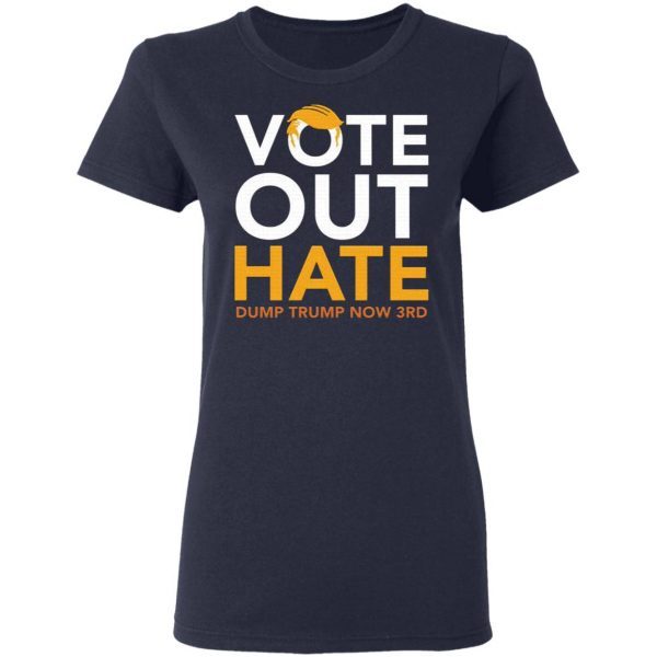 Vote Out Hate Dump Trump Now 3rd T-Shirt
