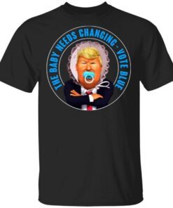 The Baby Needs Changing Vote Blue Anti Trump T-Shirt