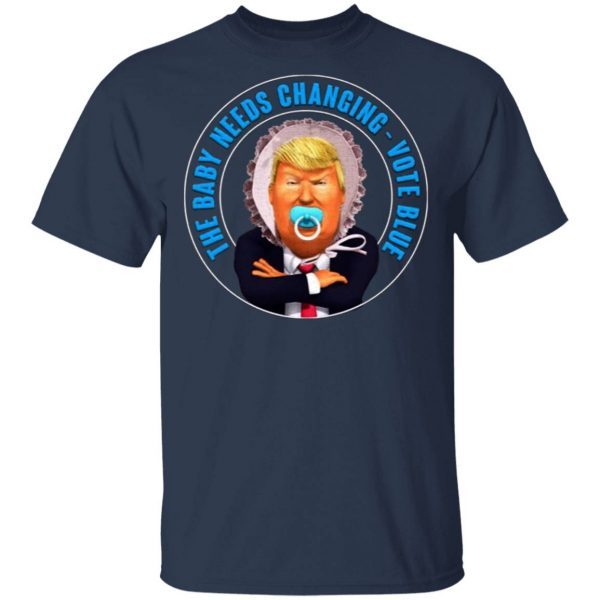 The Baby Needs Changing Vote Blue Anti Trump T-Shirt