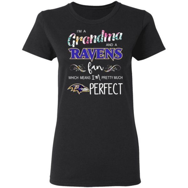 I’m a Grandma and a Ravens fan which means I’m pretty much perfect T-Shirt