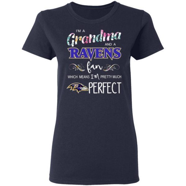 I’m a Grandma and a Ravens fan which means I’m pretty much perfect T-Shirt