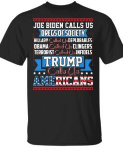 Joe Biden Calls Us Dregs Of Society Hillary Called Us Deplorables Trump Calls Us Americans T-Shirt