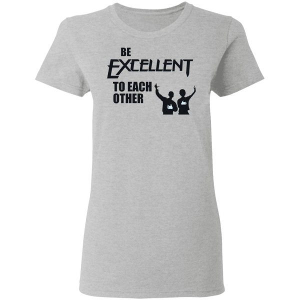 Be Excellent To Each Other T-Shirt