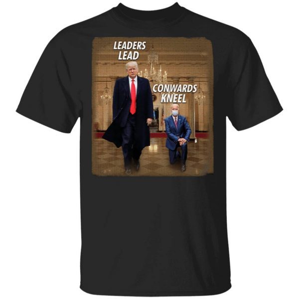 Donald Trump Leaders Lead Cowards Kneel T-Shirt