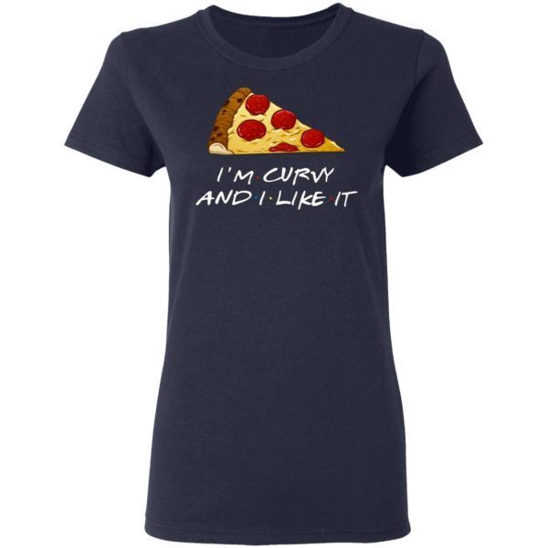 Pizza I’m Curvy And I Like It T-Shirt