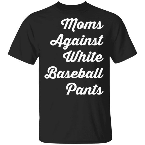 Mom against white baseball pants T-Shirt