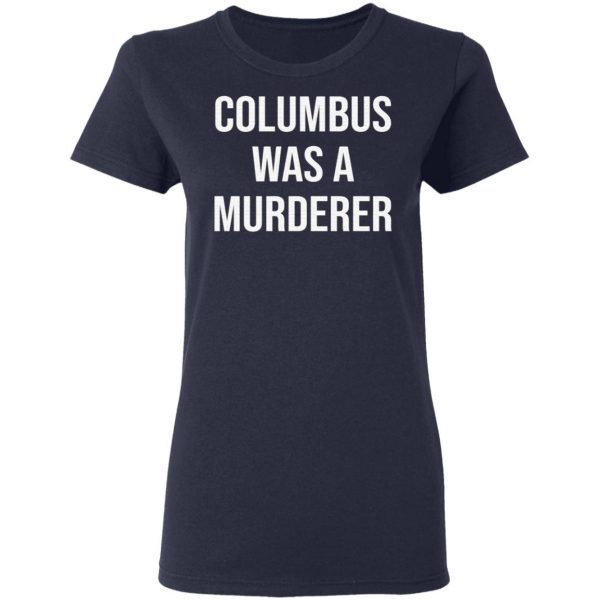 Columbus Was A murderer T-Shirt