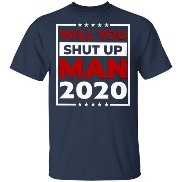 Will You Shut Up Man Joe 2020 T-Shirt