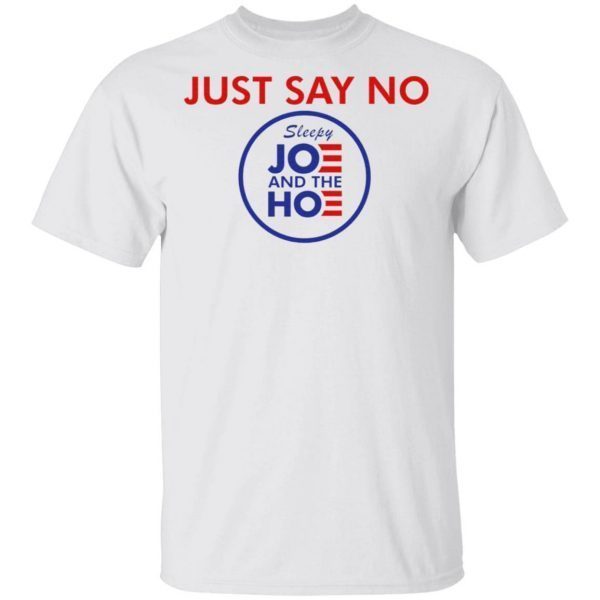 Say No To Joe And The Hoe T-Shirt
