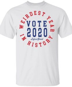 Weirdest year in history vote 2020 life is good T-Shirt
