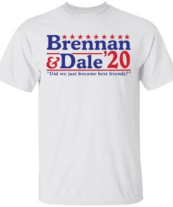 Brennan and Dale 2020 did we just become best friends T-Shirt